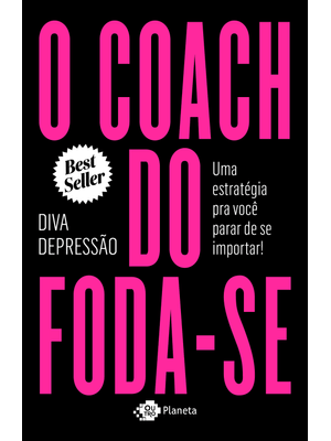 O Coach do Foda-Se: Uma Estratégia Pra Você Parar de Se Importar!