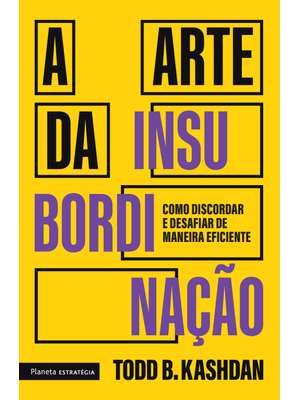 A Arte da Insubordinação: Como Discordar e Desafiar de Maneira Eficiente
