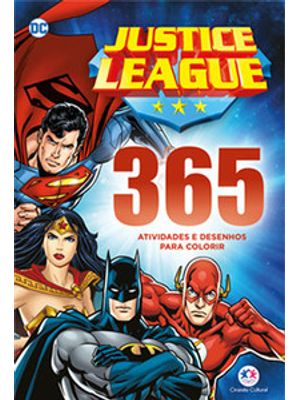 Liga da Justiça - 365 Atividades e Desenhos para Colorir: 365 Atividades e Desenhos para Colorir