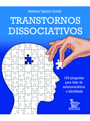 Transtornos Dissociativos: 100 Perguntas para Falar de Autoconciência e Identidade