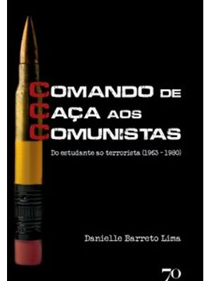 Ccc - Comando de Caça Aos Comunistas: do Estudante Ao Terrorista (1963 – 1980)