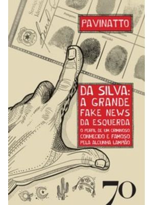 Da Silva: a Grande Fake News da Esquerda: o Perfil de Um Criminoso Conhecido e Famoso pela Alcunha L