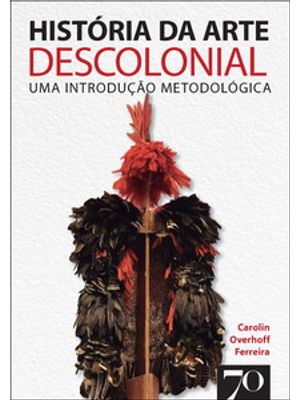 História da Arte Descolonial: Uma Introdução Metodológica