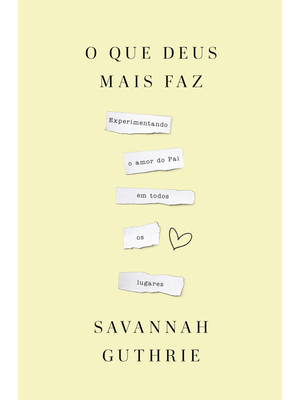 O Que Deus Mais Faz: Experimentando o Amor do Pai em Todos os Lugares