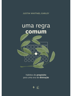 Uma Regra Comum: Hábitos de Propósito para Uma Era de Distração