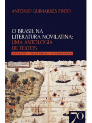 O Brasil na Literatura Novilatina: Uma Antologia de Textos: Direito – História - Literatura