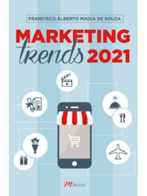 Marketing Trends 2021: as Mais Importantes Tendências da Administração Moderna e de Sua Ideologia, o