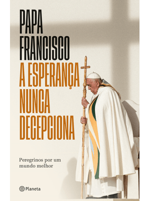 A Esperança Nunca Decepciona - Livro Inédito: Peregrinos por Um Mundo Melhor