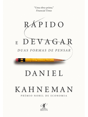 Rápido e Devagar: Duas Formas de Pensar