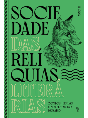 Sociedade das Relíquias Literárias - Anno Ii: Contos, Lendas e Noveletas do Passado