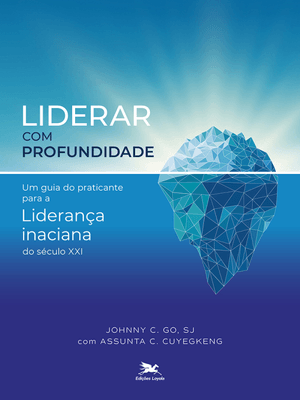 Liderar com Profundidade: Um Guia do Praticante para a Liderança Inaciana do Século Xxi