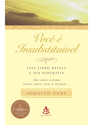 Você É Insubstituível: Este Livro Revela a Sua Biografia. Sua Autoestima Nunca Mais Será a Mesma.