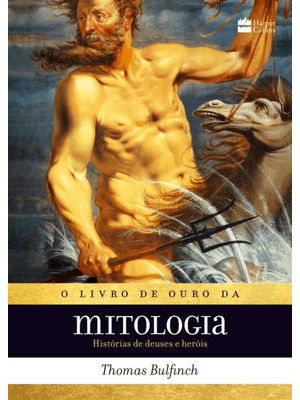 O Livro de Ouro da Mitologia: Histórias de Deuses e Heróis