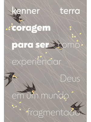 Coragem para Ser: Como Experienciar Deus em Um Mundo Fragmentado