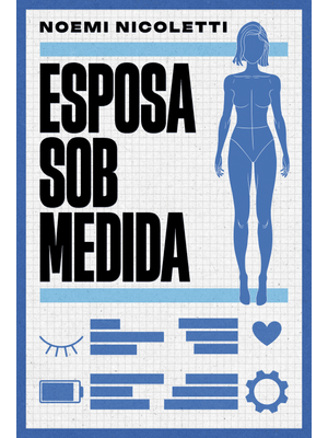 Esposa sob Medida – Uma Ficção Especulativa da Autora de Sons de Ferrugem e Ecos de Borboleta
