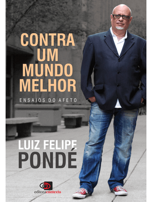 Contra Um Mundo Melhor: Ensaios do Afeto