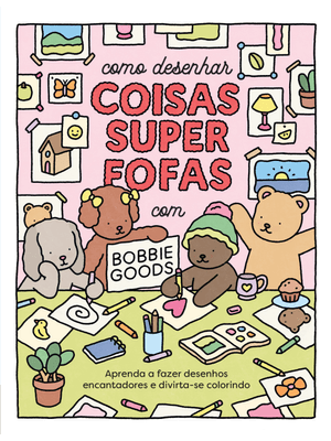 Como Desenhar Coisas Superfofas com Bobbie Goods: Aprenda a Fazer Desenhos Encantadores e Divirta-Se