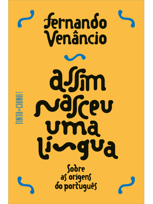 Assim Nasceu Uma Língua: sobre as Origens do Português