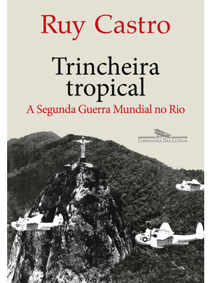 Trincheira Tropical: a Segunda Guerra Mundial no Rio