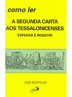 Como Ler a Segunda Carta Aos Tessalonicenses: Esperar É Resistir