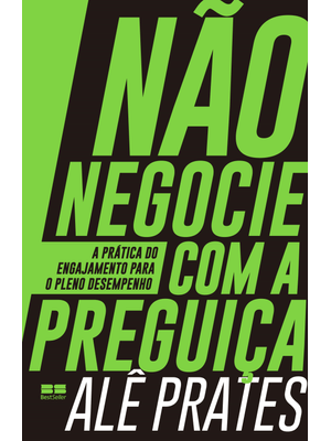 Não Negocie com a Preguiça: a Prática do Engajamento para o Pleno Desempenho