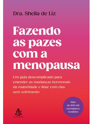 Fazendo as Pazes com a Menopausa: Um Guia Descomplicado para Entender as Mudanças Hormonais da Matur
