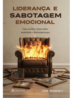 Liderança e Sabotagem Emocional: Uma Análise Cristã sobre Ansiedade e Destemperança
