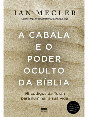 A Cabala e o Poder Oculto da Bíblia: 99 Códigos da Torah para Iluminar a Sua Vida