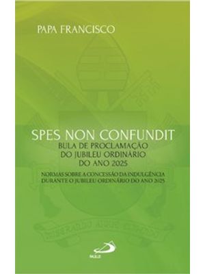 Spes Non Confundit - Bula de Proclamação do Jubileu Ordinário do Ano 2025