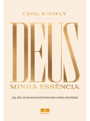 Devocional - Deus: Minha Essência: 365 Dias de Devocional Fortalecendo Minha Identidade