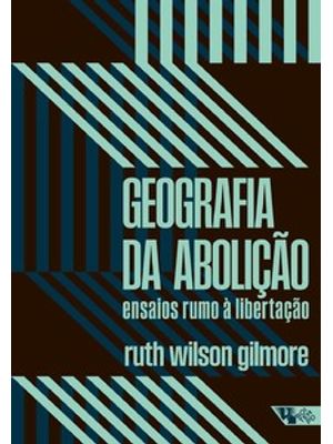 Geografia da Abolição: Ensaios Rumo À Libertação