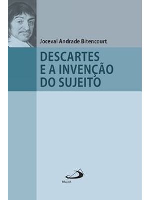 Descartes e a Invenção do Sujeito
