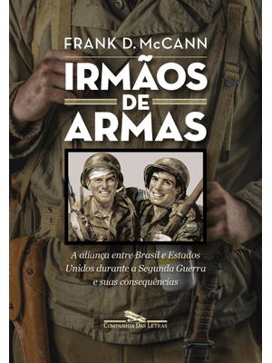 Irmãos de Armas: a Aliança Entre Brasil e Estados Unidos Durante a Segunda Guerra e Suas Consequênci