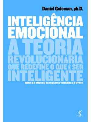 Inteligência Emocional: a Teoria Revolucionária Que Redefine o Que É Ser Inteligente