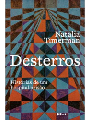 Desterros: Histórias de Um Hospital-Prisão