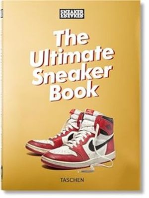 Sneaker Freaker. The Ultimate Sneaker Book. 40Th Ed.