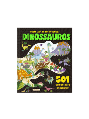 Quem Está Se Escondendo? - Dinossauros - 501 Coisas para Encontrar!