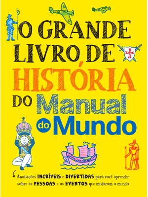 O Grande Livro de História do Manual do Mundo: Anotações Incríveis e Divertidas para Você Aprender S