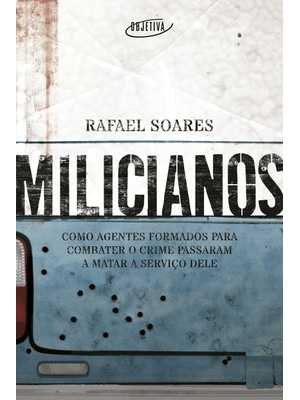 Milicianos: Como Agentes Formados para Combater o Crime Passaram a Matar a Serviço Dele