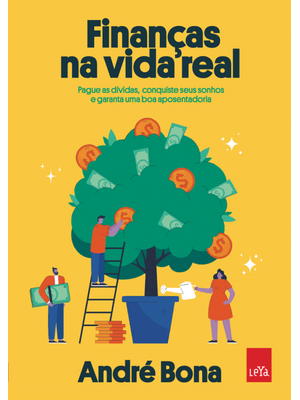 Finanças na Vida Real: Pague as Dívidas, Conquiste Seus Sonhos e Garanta Uma Boa Aposentadoria