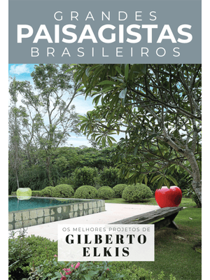 Coleção Grandes Paisagistas Brasileiros - os Melhores Projetos de Gilberto Elkis