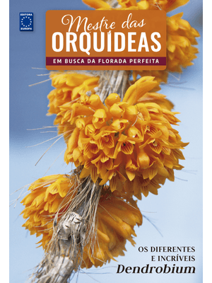Mestre das Orquídeas - Volume 20: os Diferentes e Incríveis Dendrobium