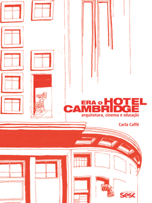 Era o Hotel Cambridge: Arquitetura, Cinema e Educação
