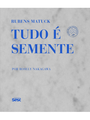 Rubens Matuck: Tudo É Semente