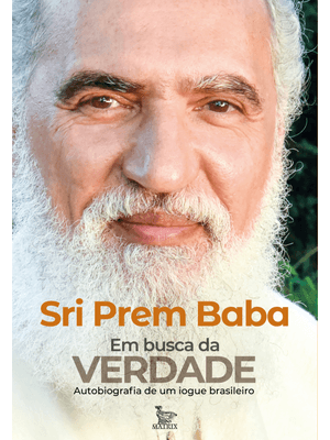 Em Busca da Verdade: Autobiografia de Um Iogue Brasileiro. Sri Prem Baba