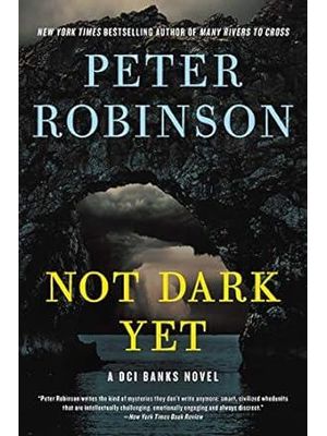 Not Dark Yet: a Dci Banks Novel