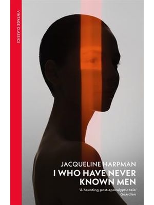 I Who Have Never Known Men