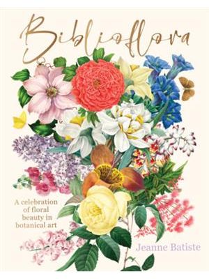 Biblioflora: a Celebration of Floral Beauty in Botanical Art