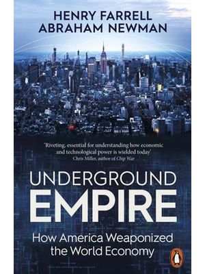 Underground Empire - How America Weaponized The World Economy