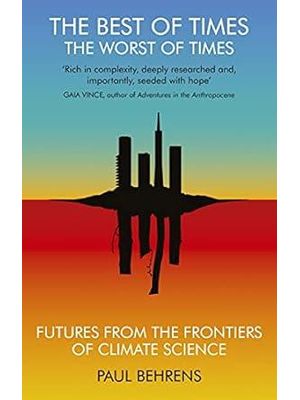 The Best of Times, The Worst of Times - Futures From The Frontiers of Climate Science